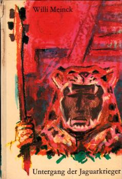Untergang der Jaguarkrieger : Die Abenteuer d. aztek. Mädchens Schwarze Blume u. ihres Freundes Gefiederter Hirsch ... / Willi Meinck. Ill. v. Bernhard Nast