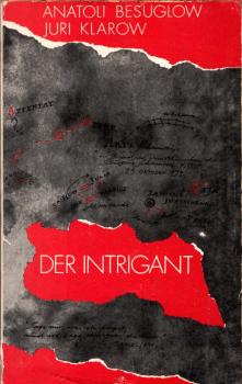 Der Intrigant : Roman / Anatoli Besuglow ; Juri Klarow. [Aus d. Russ. von Günter Löffler]