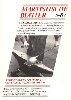 Marxistische Blätter; Heft 5-87. 25. Jahrgang : Gewerkschaften. Bedingungen und Felder gewerkschaftlicher Politik