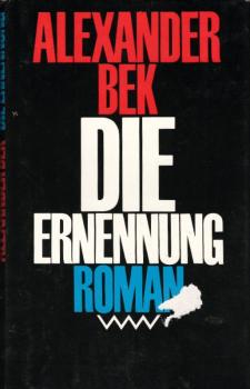 Die Ernennung : Roman / Alexander Bek. Mit e. Geleitw. von Grigori Baklanow. Aus d. Russ. von Helga Gutsche