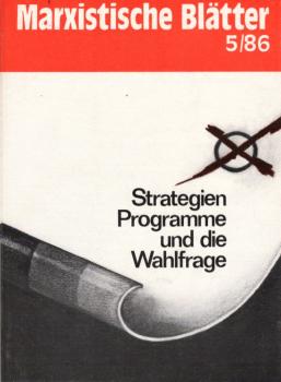 Marxistische Blätter; Heft 5 / 86. Strategien, Programme und die Wahlfrage