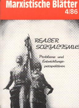 Marxistische Blätter; Heft 4 / 86. Realer Sozialismus : Probleme und Entwicklungsperspektiven