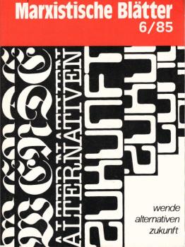 Marxistische Blätter; Heft 6 / 85. Wende - Alternativen - Zukunft