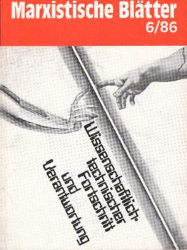 Marxistische Blätter; Heft 6 / 86. Wissenschaftlich - technischer Fortschritt und Verantwortung