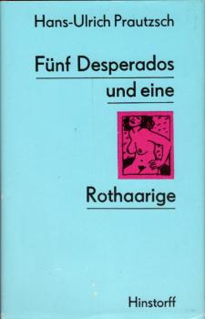 Fünf Desperados und eine Rothaarige : Erzählungen / Hans-Ulrich Prautzsch