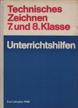 Unterrichtshilfen Technisches Zeichnen, Teil: Klasse 7 u. 8. / [Verf. von Margot Seifarth u.a.]