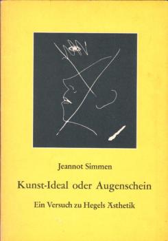 Kunst-Ideal oder Augenschein : Systematik - Sprache - Malerei ; e. Versuch zu Hegels Ästhetik / Jeannot Simmen
