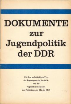 Dokumente zur Jugendpolitik der DDR : Mit d. vollst. Text d. Jugendgesetzes d. DDR u.d. Jugendkommuniqués d. Politbüros d. ZK d. SED