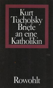 Briefe an eine Katholikin : 1929 - 1931 / Kurt Tucholsky