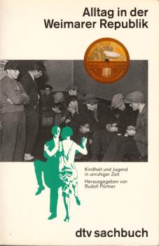 Alltag in der Weimarer Republik : Kindheit und Jugend in unruhiger Zeit / hrsg. von Rudolf Pörtner