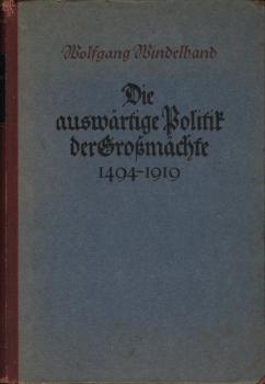Die auswärtige Politik der Großmächte in der Neuzeit (1494-1919) / Wolfgang Windelband