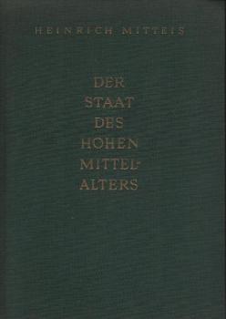 Der Staat des hohen Mittelalters : Grundlinien e. vergleichenden Verfassungsgeschichte d. Lehnszeitalters / Heinrich Mitteis