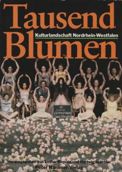 Tausend Blumen : Kulturlandschaft Nordrhein-Westfalen / hrsg. von Lothar Romain u. Hartwig Suhrbier