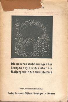 Die neueren Anschauungen der deutschen Historiker über die deutsche Kaiserpolitik des Mittelalters und die mit ihr verbundene Ostpolitik