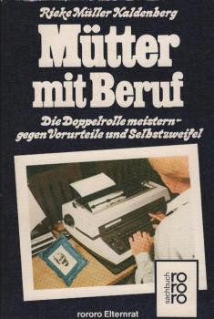 Mütter mit Beruf : d. Doppelrolle meistern - gegen Vorurteile u. Selbstzweifel / Rieke Müller-Kaldenberg