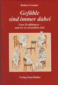 Gefühle sind immer dabei : 9 Erzählungen - u. wie sie entstanden sind / Robert Cormier. Übers. von Cornelia Krutz-Arnold