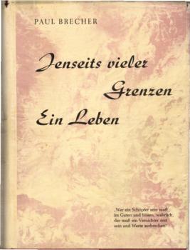 Jenseits vieler Grenzen : Ein Leben / Paul Brecher