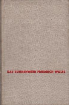 Das Bühnenwerk Friedrich Wolfs : Ein Spiegel d. Geschichte d. Volkes / Walther Pollatschek. Unter Mitw. von Otto Lang u. Manfred Nössig