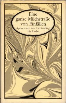 Eine ganze Milchstrasse von Einfällen : Aphorismen von Lichtenberg bis Raabe