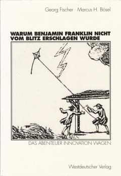 Warum Benjamin Franklin nicht vom Blitz erschlagen wurde : das Abenteuer Innovation wagen