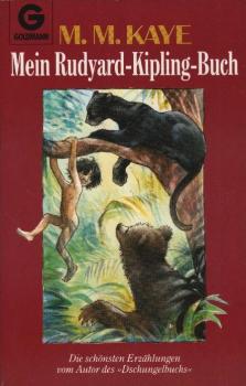 Mein Rudyard-Kipling-Buch : die schönsten Erzählungen vom Autor des "Dschungelbuches" / [Rudyard Kipling]. M. M. Kaye. Vollst. ins Dt. übertr. u. mit e. Anh. vers. von Hugo Schrath