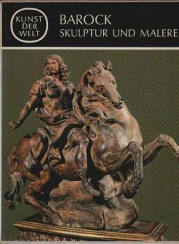 Kunst der Welt, Teil: [Serie 2]., Die Kulturen des Abendlandes / [Hrsg. von Josef Adolf Schmoll-Eisenwerth] / Barock : Skulptur u. Malerei / Von Werner Hager