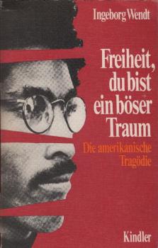 Freiheit, du bist ein böser Traum : die amerikan. Tragödie / Ingeborg Wendt