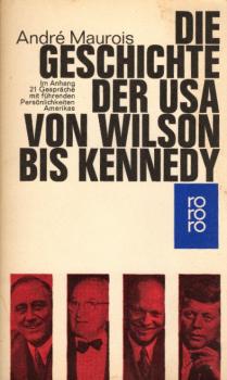 Die Geschichte der USA von Wilson bis Kennedy : Im Anh.: 21 Gespräche mit führenden Persönlichkeiten Amerikas / André Maurois. [Aus d. Franz. übertr. von Traugott König]