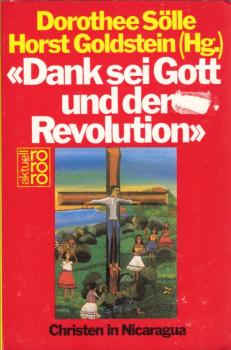 "Dank sei Gott und der Revolution" : Christen in Nicaragua / Dorothee Sölle ; Horst Goldstein (Hg.). Mit Fotos von Cordelia Dilg