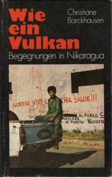 Wie ein Vulkan : Begegnungen in Nikaragua / Christiane Barckhausen