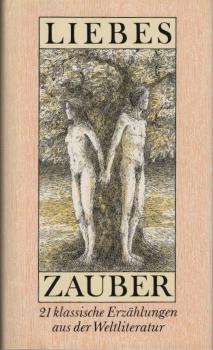 Liebeszauber : 21 klassische Erzählungen aus der Weltliteratur / hrsg. von Gerda Zschocke. [Ausw., Nachbemerkungen, biogr. Notizen und kleines Glossarium von Gerda Zschocke. Ill. von Christa Unzer-Fischer]