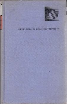 Deutschland ohne Konzeption? : Am Beginn e. neuen Epoche. 20 Beiträge internationaler Wissenschaftler, Schriftsteller u. Publizisten