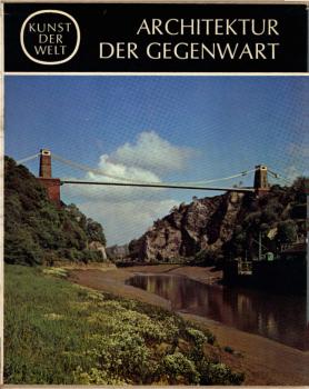 Kunst der Welt, Teil: [Serie 2]., Die Kulturen des Abendlandes / [Hrsg. von Josef Adolf Schmoll gen. Eisenwerth] / Architektur der Gegenwart / Von Udo Kultermann