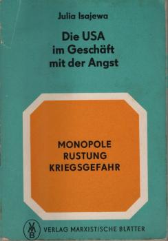 Die USA im Geschäft mit der Angst : Monopole, Rüstung, Kriegsgefahr. / Julia Isajewa. [Übers. von Wolfgang Eckstein.]
