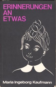 Erinnerungen an etwas : ein Kinderschicksal zwischen Deutschland u. Polen / Maria Ingeborg Kaufmann