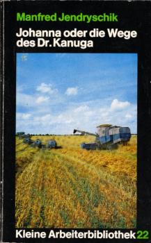 Johanna oder die Wege des D[okto]r Kanuga / Manfred Jendryschik