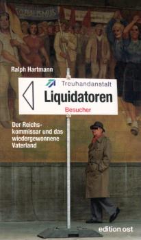 Die Liquidatoren : der Reichskommissar und das wiedergewonnene Vaterland / Ralph Hartmann