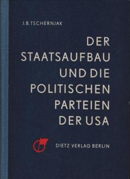 Der Staatsaufbau und die politischen Parteien der USA / J. B. Tschernjak. [Übers. aus d. Russ. von Ruth u. Hermann Herlinghaus]