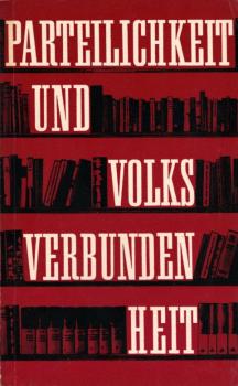 Parteilichkeit und Volksverbundenheit : zu theoret. Grundfragen unserer Literaturentwicklung / [Inst. f. Gesellschaftswiss. beim ZK d. SED, Lehrstuhl f. Marxist.-Leninist. Kultur- u. Kunstwiss. Bearb. u. Red.: Helga Herting u. Werner Jehser]