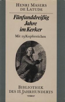 Fünfunddreissig Jahre im Kerker / Henri Masers de Latude. [Aus d. Franz. übertr. u. mit e. Nachw. vers. von Adele Ahues]