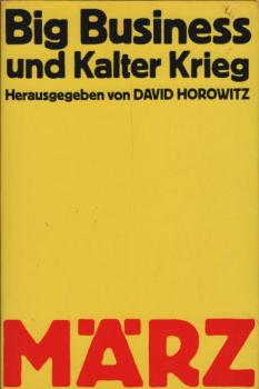 Big Business und Kalter Krieg / hrsg. v. David Horowitz. [Aus d. Amerik. übers. v. Thomas Schmid]