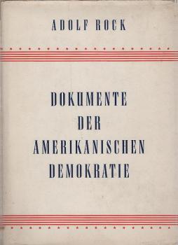 Dokumente der amerikanischen Demokratie (engl. u. dt.) / Adolf Rock