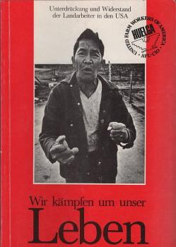 Wir kämpfen um unser Leben : Unterdrückung u. Widerstand d. Landarbeiter in d. USA / Karl-Klaus Rabe. Unter Mitarb. von Alwin Meyer u. Horst Tonn