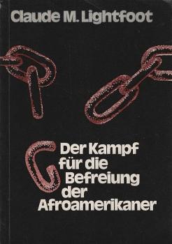 Der Kampf für die Befreiung der Afroamerikaner : [autoris. Übers. d. englischsprachigen Ausg.] / Claude M. Lightfoot