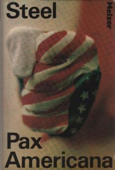 Pax Americana : Weltreich d. Kalten Krieges / Ronald Steel. [Aus d. Amerikan. übers. von Hans Lamm]