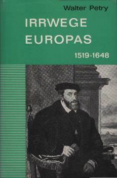 Irrwege Europas : 1519 - 1648 / Walter Petry