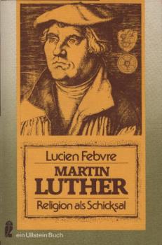 Martin Luther : Religion als Schicksal / Lucien Febvre. Übers. von Barbara Peymann