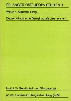 Deutsch-ungarische Gemeinschaftsunternehmen / [Inst. für Ges. u. Wiss. an d. Univ. Erlangen-Nürnberg (IGW)]. Walter A. Oechsler (Hrsg.)