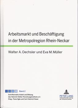 Arbeitsmarkt und Beschäftigung in der Metropolregion Rhein-Neckar / Walter A. Oechsler/Eva M. Müller