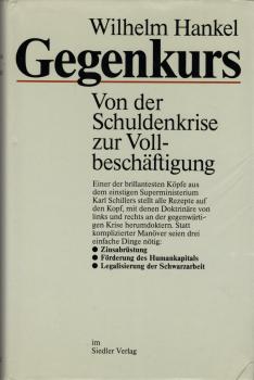 Gegenkurs : von d. Schuldenkrise zur Vollbeschäftigung / Wilhelm Hankel. Mitarb. Helmut Kupky